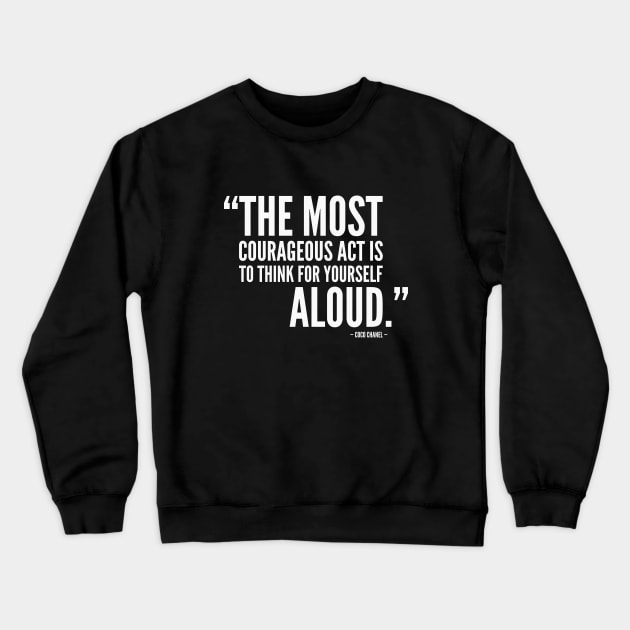 The Most Courageous Act is To Think For Yourself Aloud (white) Crewneck Sweatshirt by Everyday Inspiration